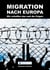 Migration nach Europa - Wir schaffen das und die Folgen
