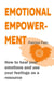 Emotional Empowerment - How to heal your emotions and use your feelings as a resource