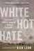 White Hot Hate - A True Story of Domestic Terrorism in America's Heartland