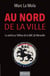 Au nord de la ville - La vérité sur l'affaire de la BAC de Marseille