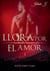 Llora por el amor 3 - Hass und Liebe