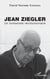 Jean Ziegler - Un humaniste révolutionnaire
