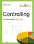 Controlling mit Microsoft Excel - Der schnelle Einstieg in Grundlagen und Praxis