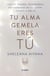 Tu alma gemela eres tú - Sana tu pasado, transforma tus patrones relacionales y vuelve a ser tú