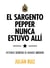 El sargento Pepper nunca estuvo allí - Historias secretas de grandes músicos