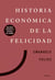 Historia económica de la felicidad - Una nueva visión de la historia del mundo