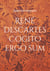 René Descartes Cogito ergo sum - Ausarbeitungen seiner philosophischen Werke
