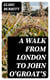 A Walk from London to John O'Groat's - With Notes by the Way