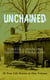 UNCHAINED - Powerful & Unflinching Narratives Of Former Slaves: 28 True Life Stories in One Volume - Including Hundreds of Documented Testimonies, Records on Living Conditions and Customs in the South & History of Abolitionist Movement