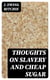 Thoughts on Slavery and Cheap Sugar - A Letter to the Members and Friends of the British and Foreign Anti-Slavery Society