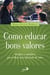 Como educar bons valores - Desafios e caminhos para trilhar uma educação de valor