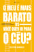 O meu é mais barato vs Você quer ir para o céu?