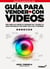 Guia para vender más con videos - Cómo armar una campaña de videomarketing y desarrollar videos profesionales para vender todo lo que te propongas