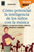 Cómo potenciar la inteligencia de los niños con la música - Desarrolle sus habilidades motrices, lingüísticas, matemáticas y psicosociales