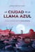 LA CIUDAD DE LA LLAMA AZUL. Luces y sombras sobre el cerro Uritorco