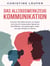 Das Alltagswerkzeug: Kommunikation - Lernen Sie, Menschen zu lesen und durch bewusste Sprache Konflikten vorzubeugen oder sie gar direkt zu lösen