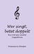 Wer singt, betet doppelt - Bis orat qui cantat