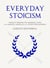Everyday Stoicism - Ancient Solutions to Modern Day Problems from Marcus Aurelius and the Stoics
