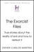 The Exorcist Files - True Stories About the Reality of Evil and How to Defeat It