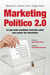 Marketing Político 2.0 - Lo que todo candidato necesita saber para ganar las elecciones