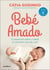 Bebé Amado: O Essencial Sobre o Bebé no Primeiro Ano de Vida - O essencial sobre o bebé no primeiro ano de vida