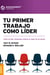 Tu primer trabajo como líder - Cómo un líder catalizador obtiene lo mejor de los demás