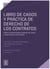Libro de casos y práctica de derecho de los contratos - Fallos fundamentales, planteo de casos y lineamientos doctrinales