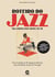 Roteiro do Jazz na Lisboa dos anos 20-50 - Guia ilustrado de 40 espaços históricos dos primórdios do jazz em Portugal