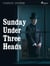 Sunday Under Three Heads