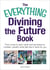 The Everything Divining the Future Book - From runes and tarot cards to tea leaves and crystals—predict what fate has in store for you