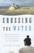 Crossing the Water - Eighteen Months on an Island Working with Troubled Boys -- A Teacher's Memoir