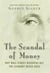 The Scandal of Money - Why Wall Street Recovers but the Economy Never Does