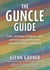 The Guncle Guide - Tips, Wisdom, Stories, and Advice for Everyone's Favorite Family Member