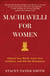 Machiavelli for Women - Defend Your Worth, Grow Your Ambition, and Win the Workplace
