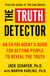 The Truth Detector - An Ex-FBI Agent's Guide for Getting People to Reveal the Truth