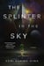 The Splinter in the Sky