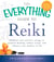 The Everything Guide to Reiki - Channel your positive energy to promote healing, reduce stress, and enhance your quality of life