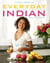 Everyday Indian - 100 Fast, Fresh and Healthy Recipes
