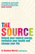The Source - Unlock your natural energy, revitalize your health and change your life