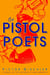 The Pistol Poets - A Novel