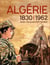 Catalogue de l’exposition L’Algérie à l’ombre des armes (1830-1962)