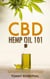 CBD Hemp Oil 101: The Essential Beginner’s Guide To CBD and Hemp Oil to Improve Health, Reduce Pain and Anxiety, and Cure Illnesses - Cannabis Books, #1
