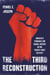 The Third Reconstruction - America's Struggle for Racial Justice in the Twenty-First Century