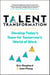 Talent Transformation: Develop Today’s Team for Tomorrow’s World of Work