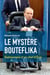 Le mystère Bouteflika - Radioscopie d'un chef d'Etat
