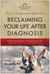 Reclaiming Your Life After Diagnosis - The Cancer Support Community Handbook