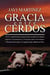Gracia Entre Cerdos: Vivir y experimentar la gracia para recuperar la alegría. Superar la frustración y el fracaso para reinventarse. Y liberarse de la culpa y la vergüenza para disfrutar de Dios
