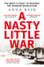A Nasty Little War - The West's Fight to Reverse the Russian Revolution