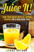 Juice It!: Trim Your Waist With 50 Juicing Recipes For A Healthier You! - Smoothie Cleanse and Detox