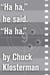 "Ha ha," he said. "Ha ha." - An Essay from Eating the Dinosaur